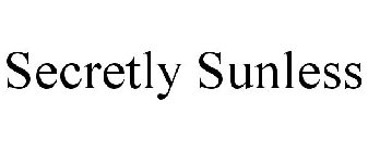 SECRETLY SUNLESS