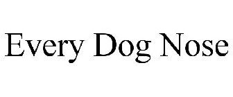 EVERY DOG NOSE