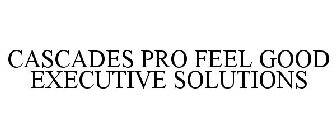 CASCADES PRO FEEL GOOD EXECUTIVE SOLUTIONS