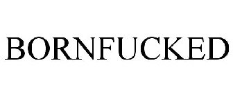 BORNFUCKED
