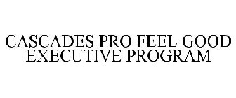 CASCADES PRO FEEL GOOD EXECUTIVE PROGRAM