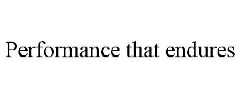 PERFORMANCE THAT ENDURES