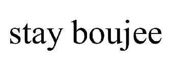 STAY BOUJEE