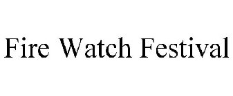 FIRE WATCH FESTIVAL