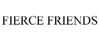 FIERCE FRIENDS
