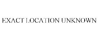 EXACT LOCATION UNKNOWN