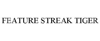 FEATURE STREAK TIGER