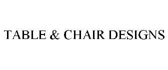 TABLE & CHAIR DESIGNS