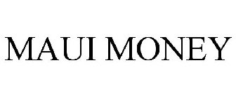 MAUI MONEY
