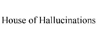 HOUSE OF HALLUCINATIONS