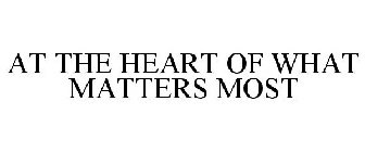 AT THE HEART OF WHAT MATTERS MOST