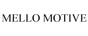MELLO MOTIVE