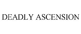DEADLY ASCENSION