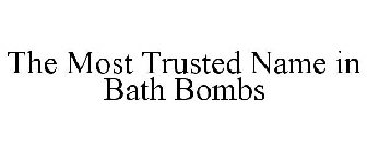 THE MOST TRUSTED NAME IN BATH BOMBS