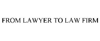 FROM LAWYER TO LAW FIRM