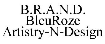 B.R.A.N.D. BLEU ROZE ARTISTRY-N-DESIGN