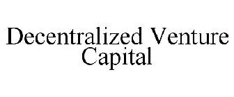 DECENTRALIZED VENTURE CAPITAL