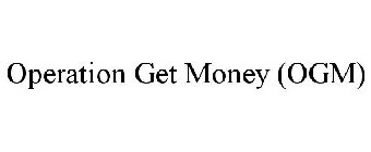 OPERATION GET MONEY (OGM)