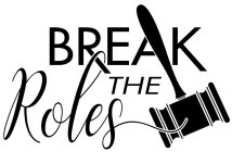 BREAK THE ROLES