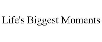 LIFE'S BIGGEST MOMENTS