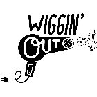 WIGGIN' OUT