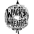 WACKY WREATHS