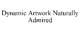 DYNAMIC ARTWORK NATURALLY ADMIRED
