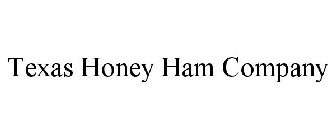 TEXAS HONEY HAM COMPANY