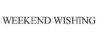 WEEKEND WISHING