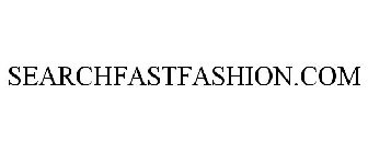 SEARCHFASTFASHION.COM