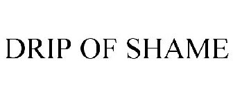 DRIP OF SHAME