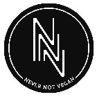 NNV NEVER NOT VEGAN