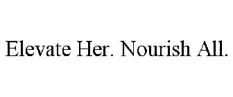 ELEVATE HER. NOURISH ALL.