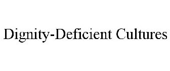 DIGNITY-DEFICIENT CULTURES