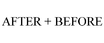 AFTER + BEFORE