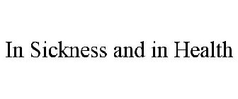 IN SICKNESS AND IN HEALTH