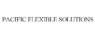 PACIFIC FLEXIBLE SOLUTIONS