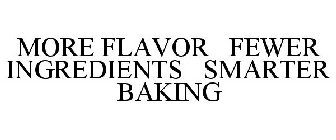 MORE FLAVOR - FEWER INGREDIENTS - SMARTER BAKING