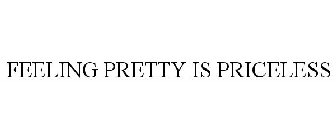 FEELING PRETTY IS PRICELESS