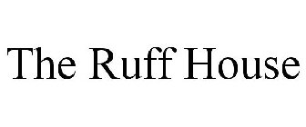 THE RUFF HOUSE