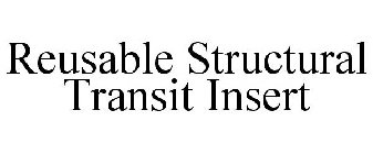 REUSABLE STRUCTURAL TRANSIT INSERT