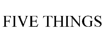 FIVE THINGS