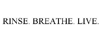 RINSE. BREATHE. LIVE.