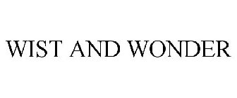 WIST AND WONDER