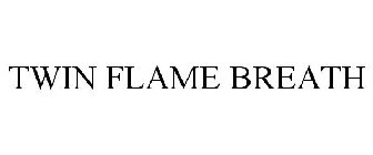 TWIN FLAME BREATH