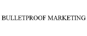 BULLETPROOF MARKETING