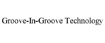 GROOVE-IN-GROOVE TECHNOLOGY