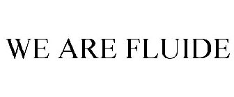 WE ARE FLUIDE