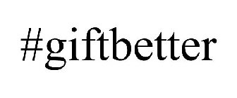 #GIFTBETTER