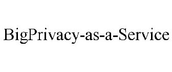 BIGPRIVACY-AS-A-SERVICE